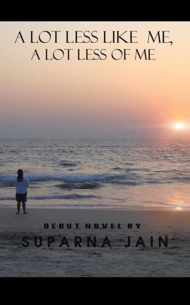 Cover for Suparna Jain · A Lot Less Like Me, a Lot Less of Me (Paperback Bog) (2015)