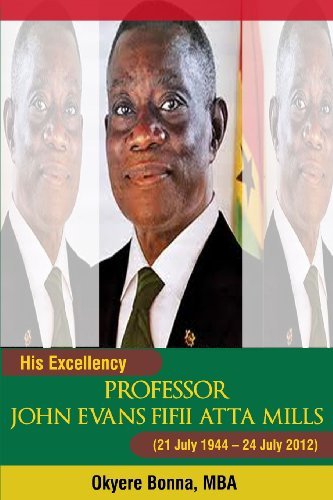 His Excellency Professor John Evans Fifii   Atta Mills: School Edition - Okyere Bonna - Books - CreateSpace Independent Publishing Platf - 9781490472874 - June 24, 2013