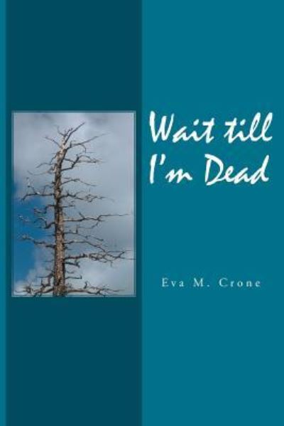 Cover for Eva M Crone · Wait Till I'm Dead (Paperback Book) (2014)