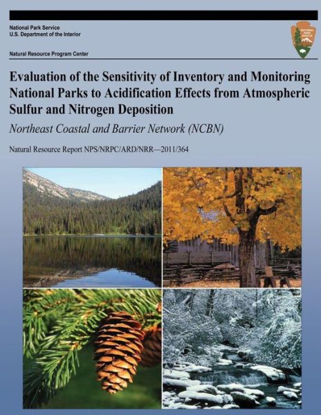 Evaluation of the Sensitivity of Inventory and Monitoring National Parks to Acidification Effects from Atmospheric Sulfur and Nitrogen Deposition Nort - National Park Service - Books - Createspace - 9781492832874 - October 8, 2013