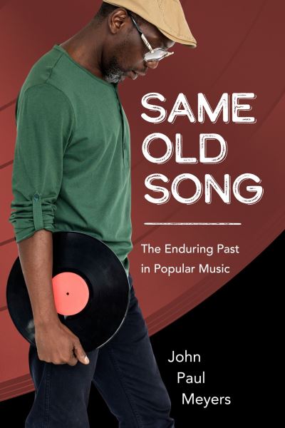 Cover for John Paul Meyers · Same Old Song: The Enduring Past in Popular Music - American Made Music Series (Paperback Book) (2024)