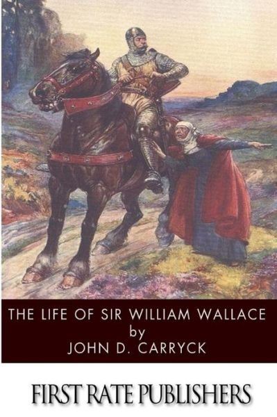 Cover for John D Carryck · The Life of Sir William Wallace (Taschenbuch) (2014)