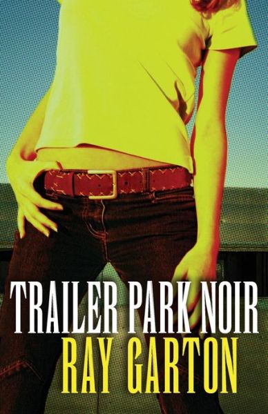 Cover for Ray Garton · Trailer Park Noir (Paperback Book) (2014)