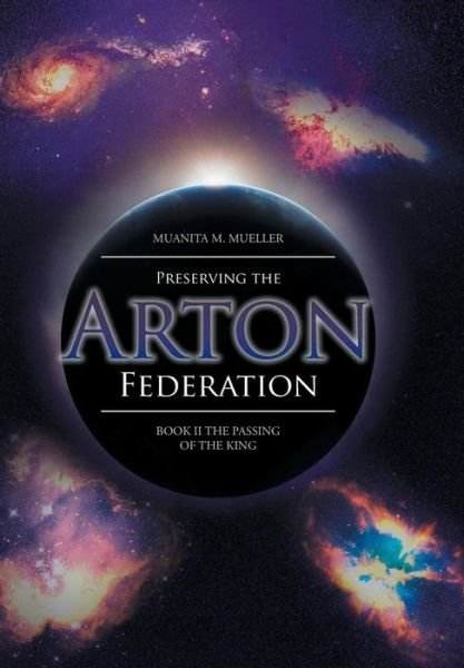 Cover for Muanita M. Mueller · Preserving the Arton Federation: Book II the Passing of a King (Hardcover bog) (2014)