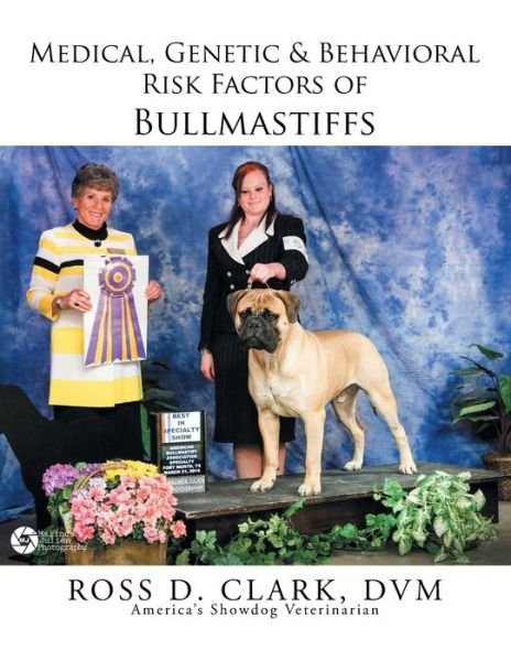 Cover for Dvm Ross D Clark · Medical, Genetic &amp; Behavioral Risk Factors of Bullmastiffs (Pocketbok) (2015)