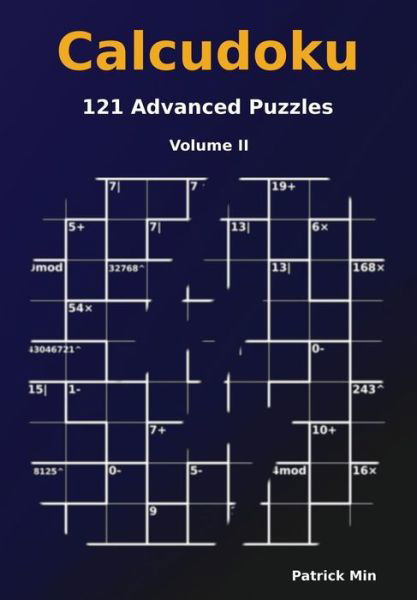 Calcudoku: 121 Advanced Puzzles - Patrick Min - Bøker - Createspace - 9781499325874 - 27. september 2014