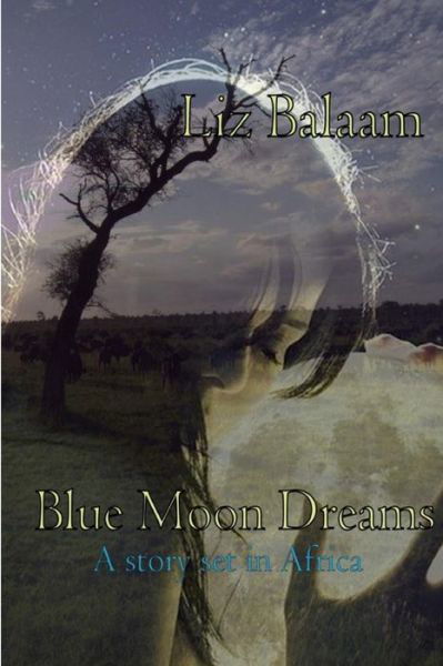 Cover for Liz Balaam · Blue Moon Dreams: a Story Set in Africa (Pocketbok) (2014)