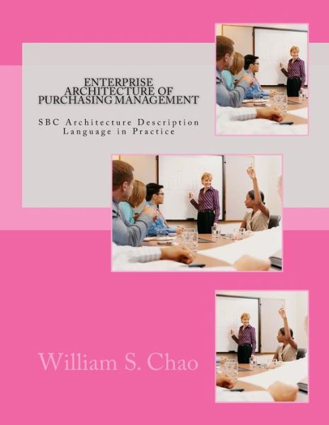 Cover for Dr William S Chao · Enterprise Architecture of Purchasing Management: Sbc Architecture Description Language in Practice (Paperback Book) (2014)