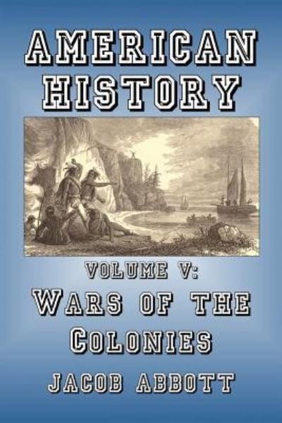 Wars of the Colonies - Jacob Abbott - Books - Createspace Independent Publishing Platf - 9781500601874 - July 21, 2014