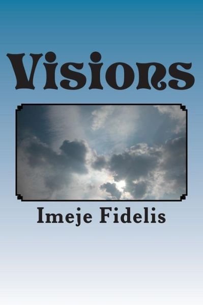 Cover for Imeje Fidelis · Visions: a Poetic Paradox of Life (Taschenbuch) (2014)