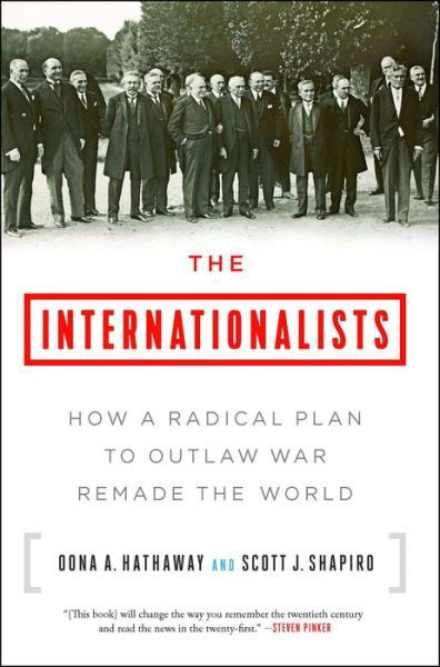 Cover for Oona A. Hathaway · The Internationalists: How a Radical Plan to Outlaw War Remade the World (Paperback Bog) (2018)