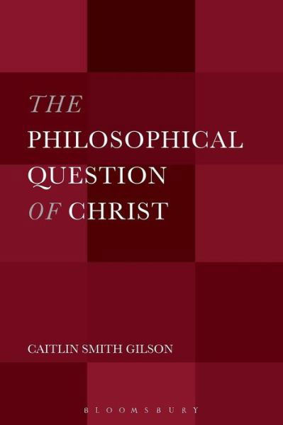 Cover for Gilson, Dr. Caitlin Smith (University of Holy Cross, USA) · The Philosophical Question of Christ (Paperback Book) (2015)