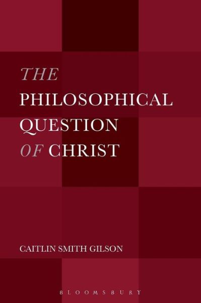 Cover for Gilson, Dr. Caitlin Smith (University of Holy Cross, USA) · The Philosophical Question of Christ (Paperback Book) (2015)