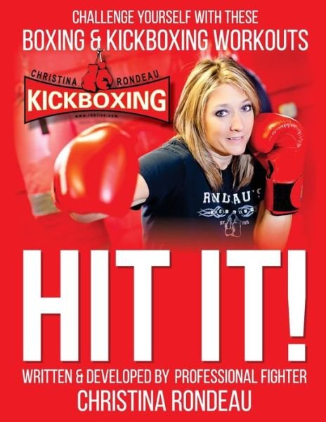 Cover for Christina Rondeau · Hit It!: Challenge Yourself with These Boxing &amp; Kickboxing Workouts (Paperback Book) (2014)