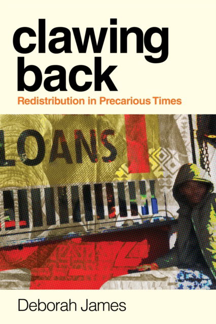 Cover for Deborah James · Clawing Back: Redistribution in Precarious Times - Culture and Economic Life (Paperback Book) [New edition] (2025)