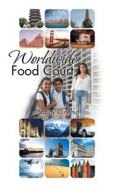 Worldwide Food Court - Bobby Cinema - Books - AuthorHouse - 9781504984874 - March 16, 2016