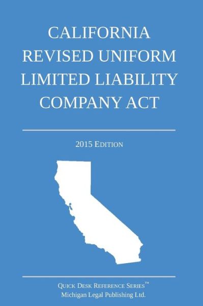 Cover for Michigan Legal Publishing Ltd · California Revised Uniform Limited Liability Company Act: 2015 Edition (Paperback Book) (2014)