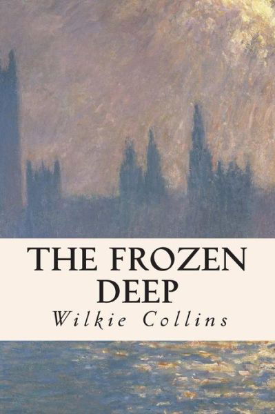 The Frozen Deep - Wilkie Collins - Książki - Createspace - 9781505549874 - 15 grudnia 2014