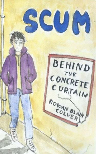 Cover for Rowan Blair Colver · Scum: Behind the Concrete Curtain (Paperback Bog) (2015)