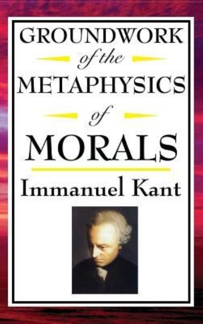 Cover for Immanuel Kant · Kant: Groundwork of the Metaphysics of Morals (Gebundenes Buch) (2018)