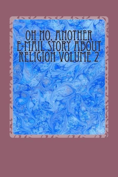 Oh No, Another E-mail Story About Religion Volume 1 - Michael Armstrong - Livros - Createspace - 9781516976874 - 19 de agosto de 2015