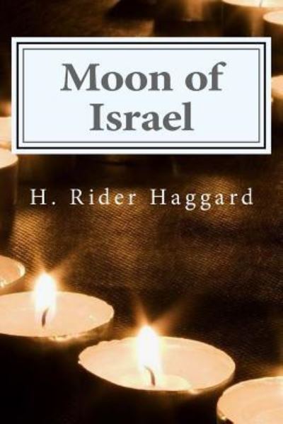 Moon of Israel - Sir H Rider Haggard - Books - Createspace Independent Publishing Platf - 9781519748874 - December 7, 2015