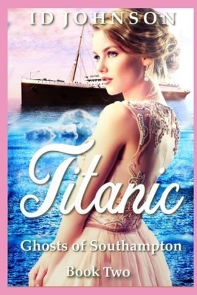 Ghosts of Southampton : Titanic - ID Johnson - Livros - Independently Published - 9781520430874 - 21 de janeiro de 2017
