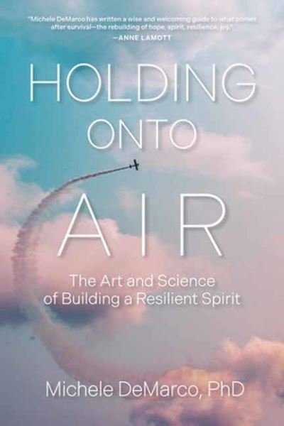 Holding Onto Air: The Art and Science of Building a Resilient Spirit - Michele DeMarco - Książki - Berrett-Koehler Publishers - 9781523004874 - 9 stycznia 2024