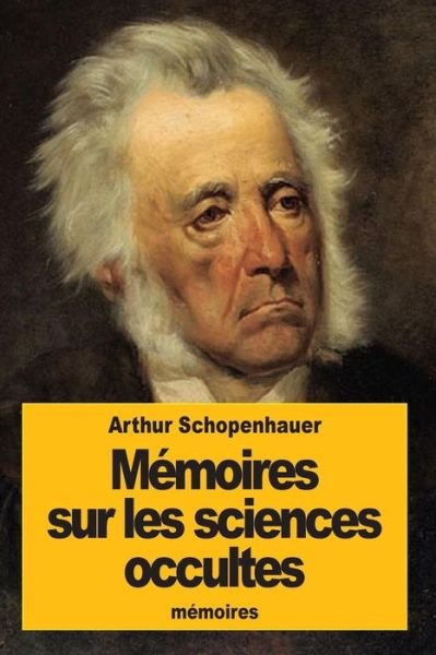 Cover for Arthur Schopenhauer · Memoires sur les sciences occultes (Paperback Bog) (2016)