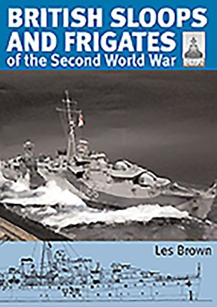 ShipCraft 27 - British Sloops and Frigates of the Second World War - Les Brown - Boeken - Pen & Sword Books Ltd - 9781526793874 - 26 mei 2021