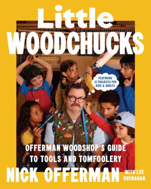 Cover for Nick Offerman · Little Woodchucks: Offerman Workshop’s Guide to Tools and Tomfoolery (Hardcover Book) (2025)