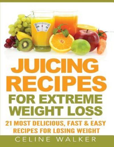 Cover for Celine Walker · Juicing Recipes (Paperback Book) (2016)