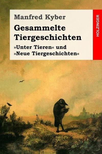 Gesammelte Tiergeschichten - Manfred Kyber - Kirjat - Createspace Independent Publishing Platf - 9781533131874 - sunnuntai 8. toukokuuta 2016