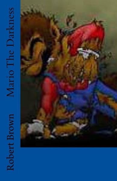 Mario The Darkness - Robert Lee Brown - Books - Createspace Independent Publishing Platf - 9781533186874 - May 11, 2016