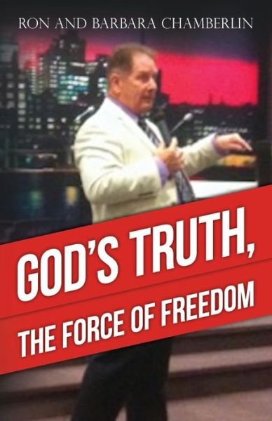 Cover for Ron and Barbara Chamberlin · God's Truth, the Force of Freedom (Paperback Bog) (2016)