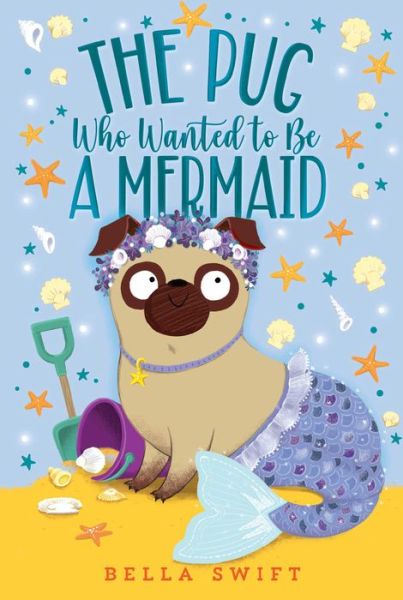 Cover for Bella Swift · The Pug Who Wanted to Be a Mermaid (Paperback Book) (2022)