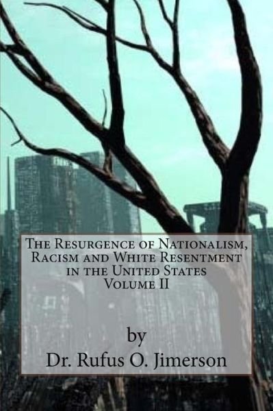 The Resurgence of Nationalism, Racism and White Resentment in the United States - Rufus O Jimerson - Bøger - Createspace Independent Publishing Platf - 9781537498874 - 7. september 2016