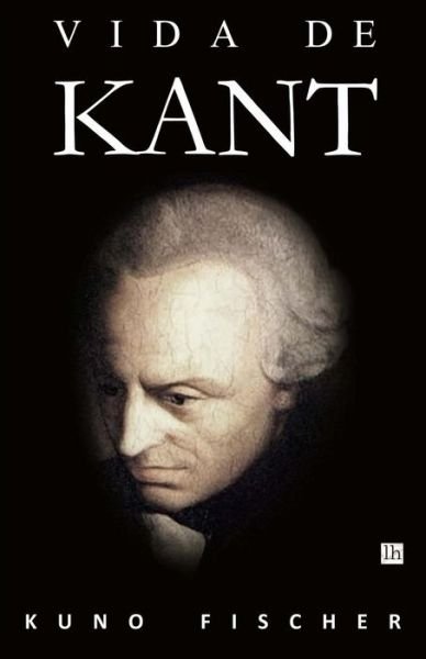 Cover for Kuno Fischer · Vida de Kant (Paperback Bog) (2016)