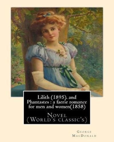 Lilith (1895). By George MacDonald - George MacDonald - Libros - Createspace Independent Publishing Platf - 9781541048874 - 11 de diciembre de 2016