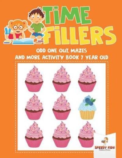 Cover for Speedy Kids · Time Fillers: Odd One Out, Mazes and More Activity Book 7 Year Old (Paperback Book) (2018)