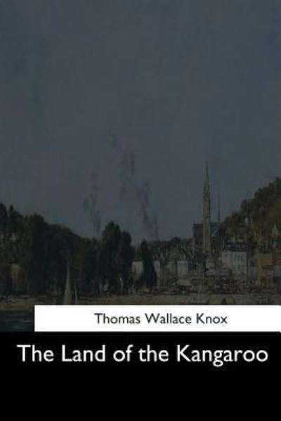 Cover for Thomas Wallace Knox · The Land of the Kangaroo (Paperback Book) (2017)