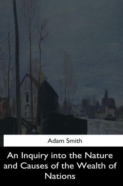 Cover for Adam Smith · An Inquiry into the Nature and Causes of the Wealth of Nations (Paperback Bog) (2017)