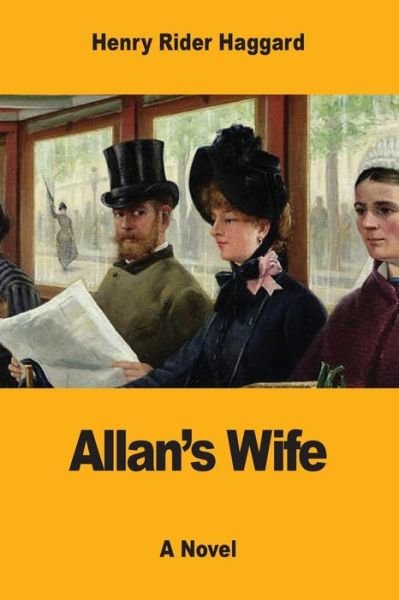 Allan's Wife - Henry Rider Haggard - Libros - Createspace Independent Publishing Platf - 9781546692874 - 16 de mayo de 2017