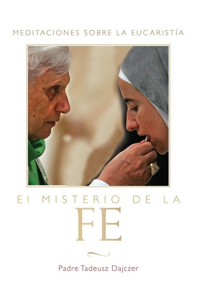 Cover for Tadeusz Dajczer Fr. · El Misterio de la Fe (The Mystery of Faith - Spanish Edition): Meditaciones sobre la Eucaristia (Meditations on the Eucharist) (Paperback Bog) (2010)