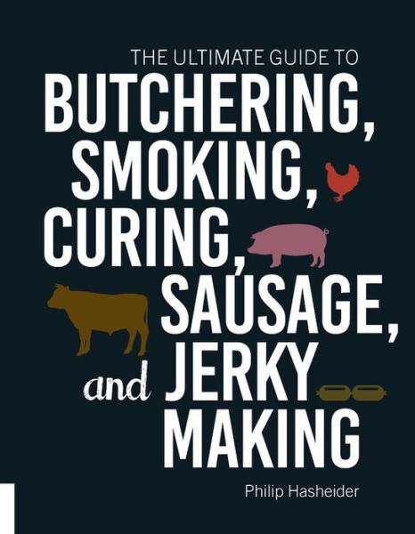 Cover for Philip Hasheider · The Ultimate Guide to Butchering, Smoking, Curing, Sausage, and Jerky Making (Taschenbuch) (2019)