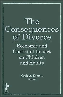 Cover for Craig A. Everett · The Consequences of Divorce: Economic and Custodial Impact on Children and Adults (Hardcover Book) (1992)