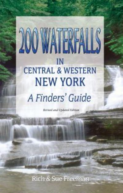 Cover for Rich and Sue Freeman · 200 Waterfalls in Central and Western New York A Finder's Guide (Paperback Book) (2018)