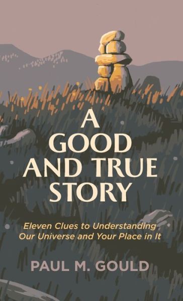 Cover for Paul M. Gould · Good and True Story (Hardcover Book) (2022)