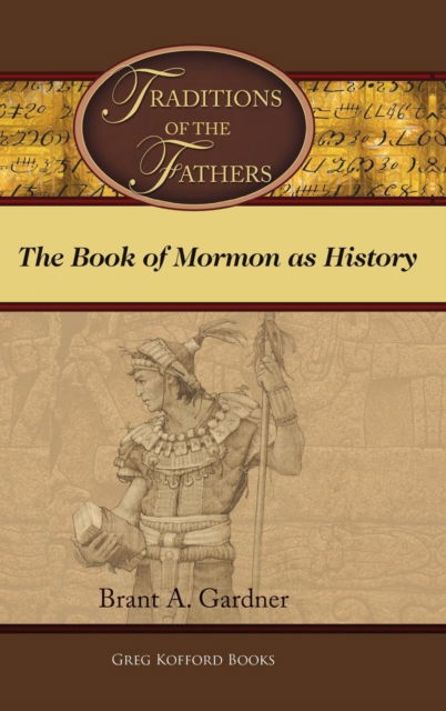 Traditions of the Fathers - Brant a Gardner - Books - Greg Kofford Books, Inc. - 9781589585874 - August 6, 2015