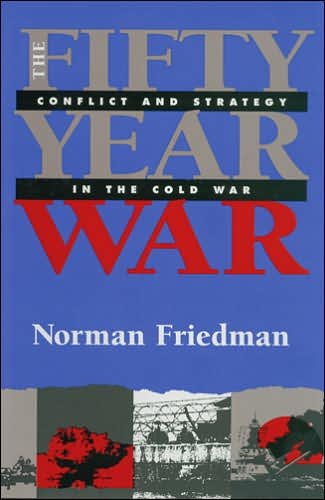 Cover for Norman Friedman · The Fifty-Year War: Conflict and Strategy in the Cold War (Paperback Book) [New edition] (2007)
